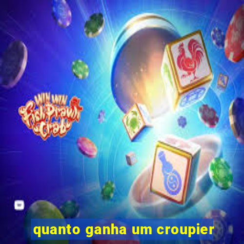 quanto ganha um croupier